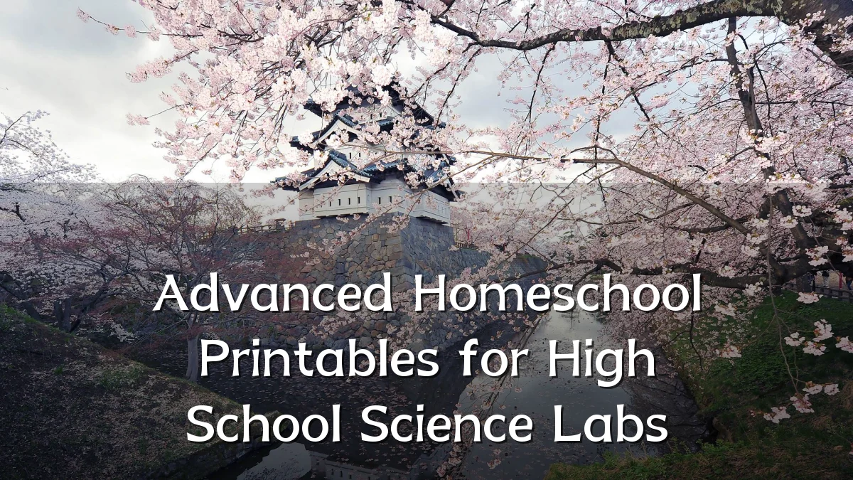 Advanced Homeschool Printables for High School Science Labs