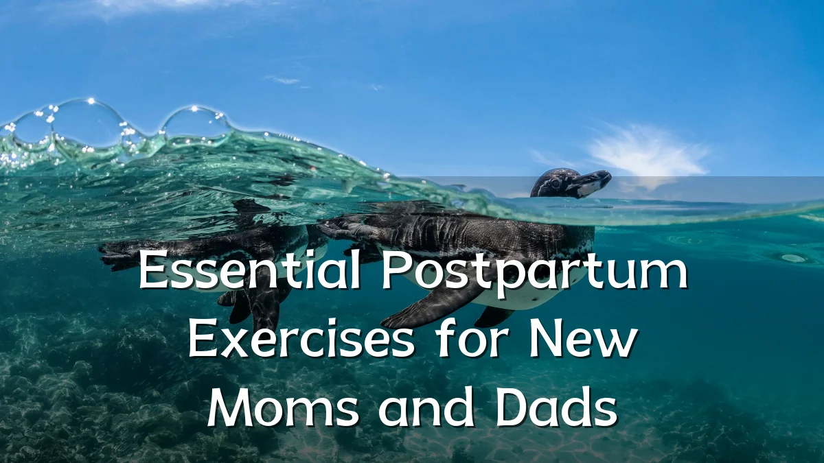 Essential Postpartum Exercises for New Moms and Dads