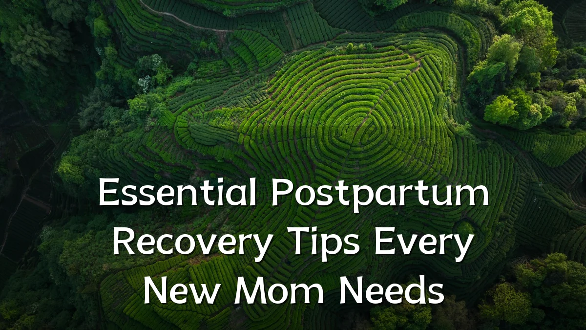 Essential Postpartum Recovery Tips Every New Mom Needs