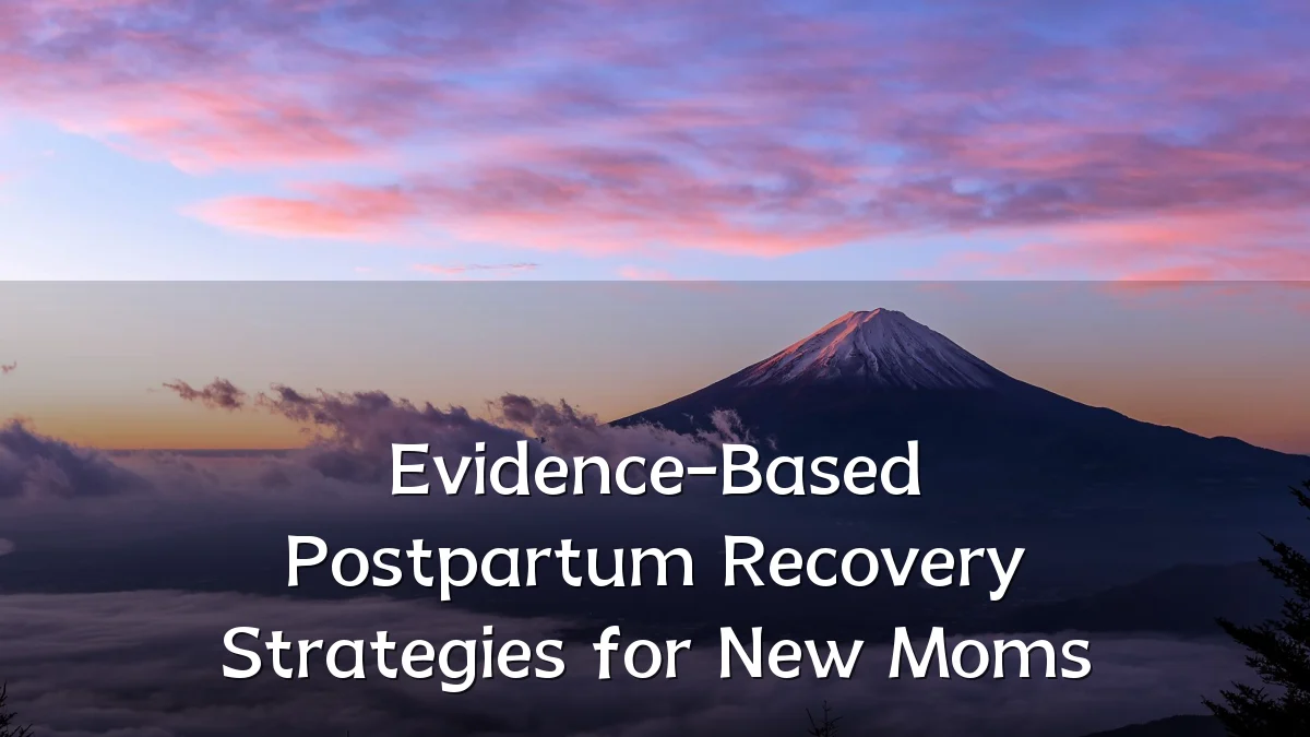 Evidence-Based Postpartum Recovery Strategies for New Moms