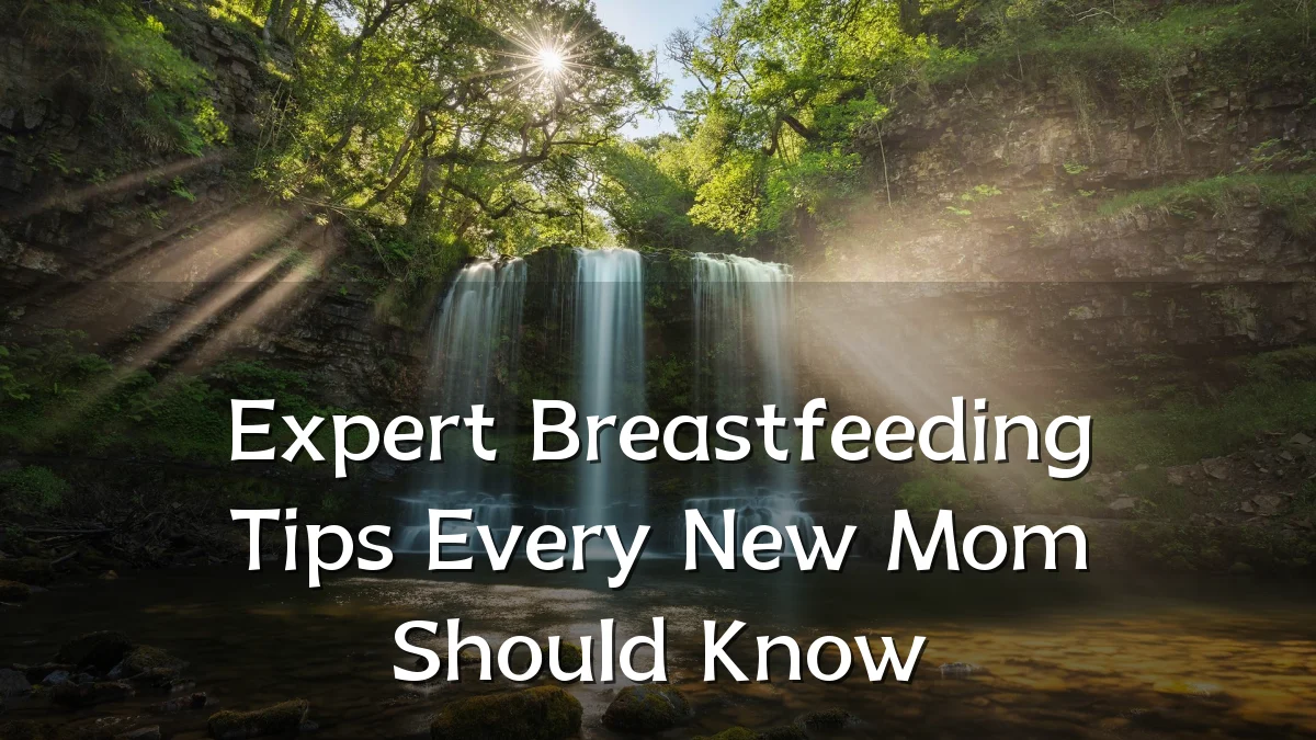 Expert Breastfeeding Tips Every New Mom Should Know