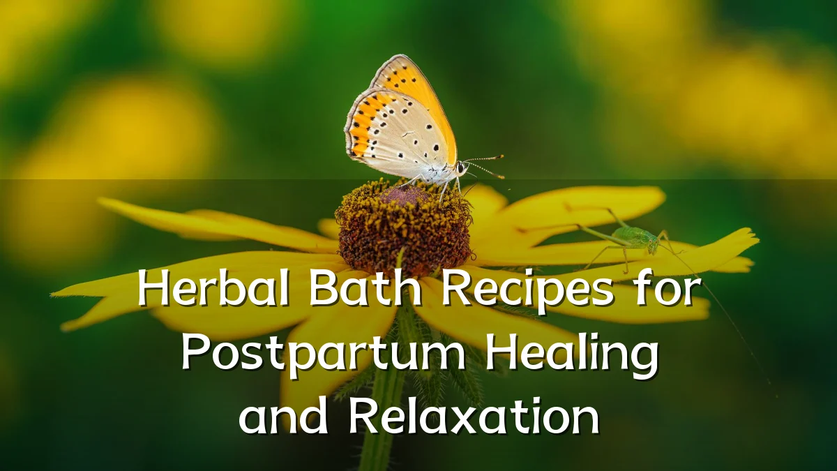 Herbal Bath Recipes for Postpartum Healing and Relaxation