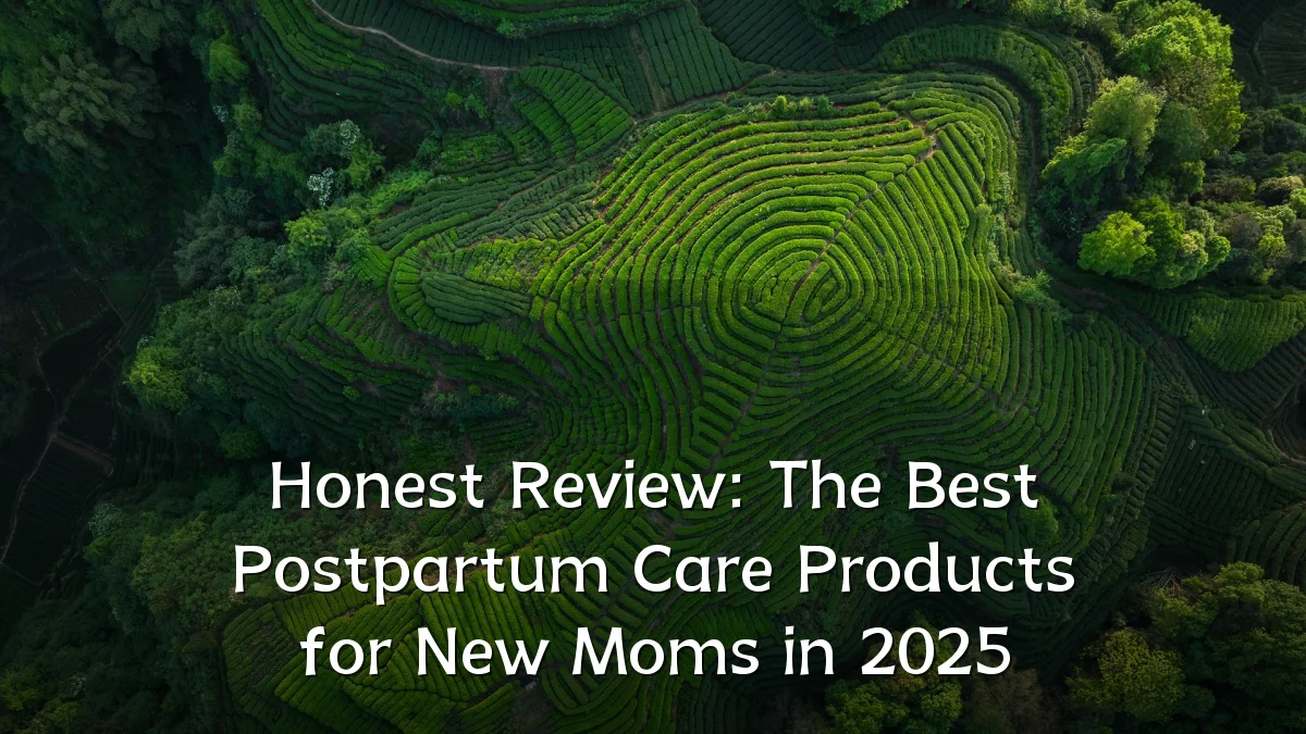 Honest Review: The Best Postpartum Care Products for New Moms in 2025