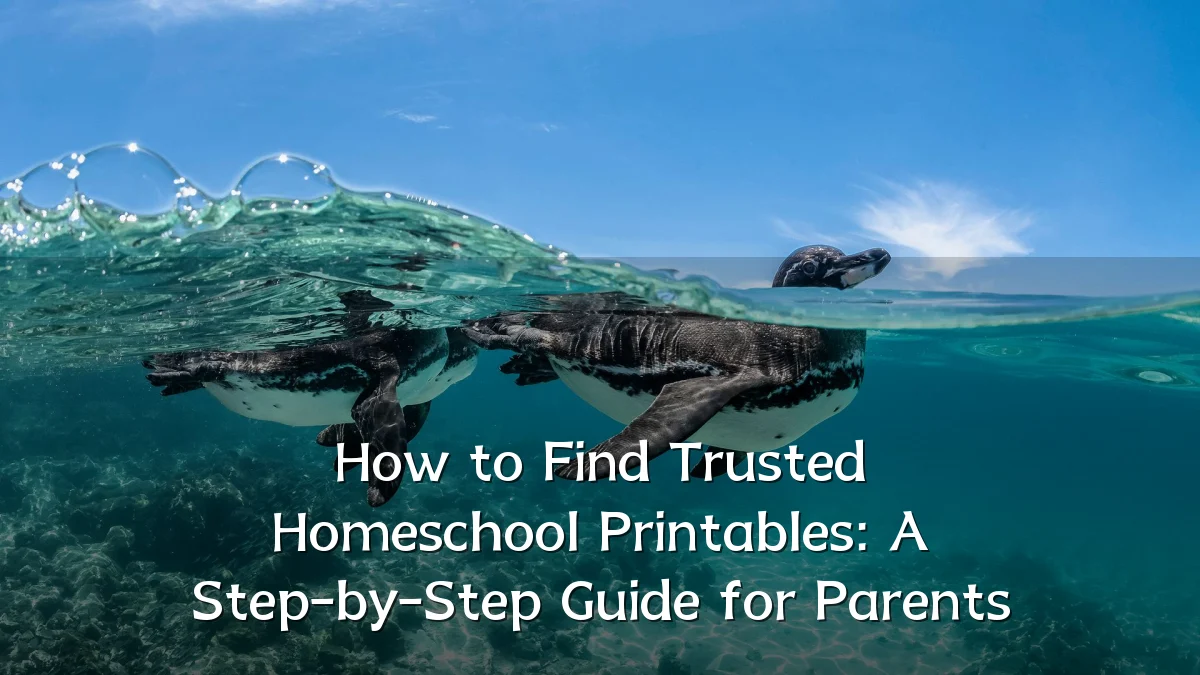 How to Find Trusted Homeschool Printables: A Step-by-Step Guide for Parents