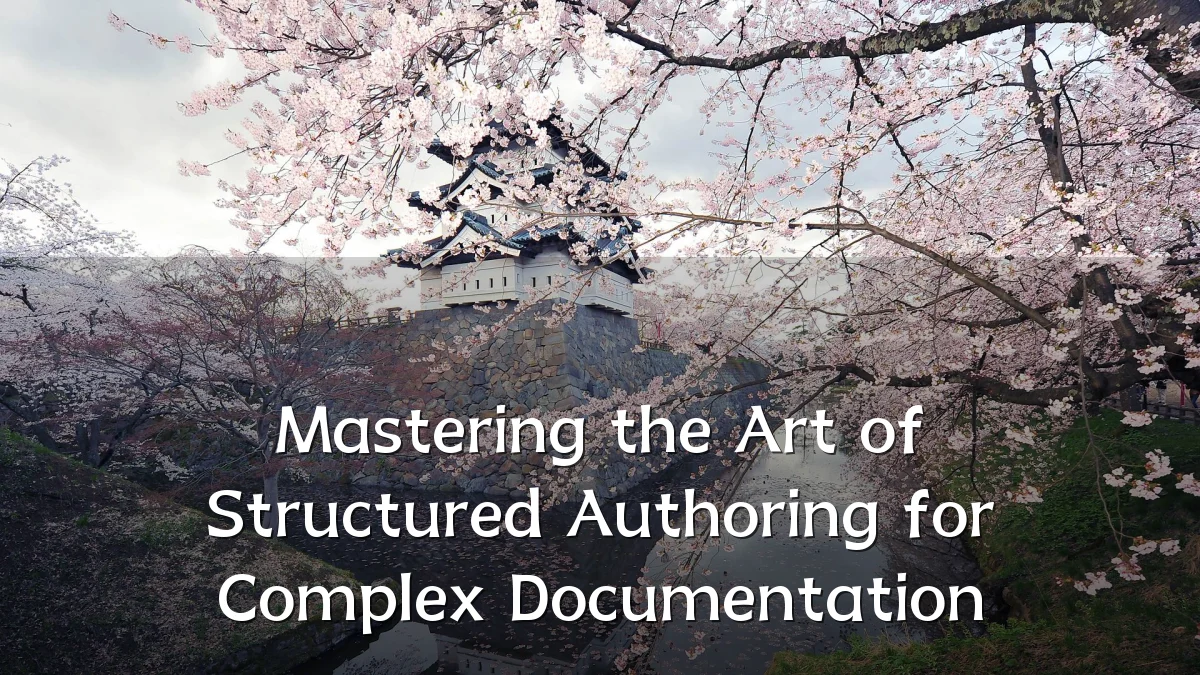 Mastering the Art of Structured Authoring for Complex Documentation