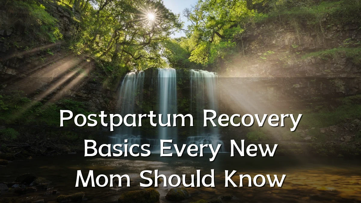 Postpartum Recovery Basics Every New Mom Should Know