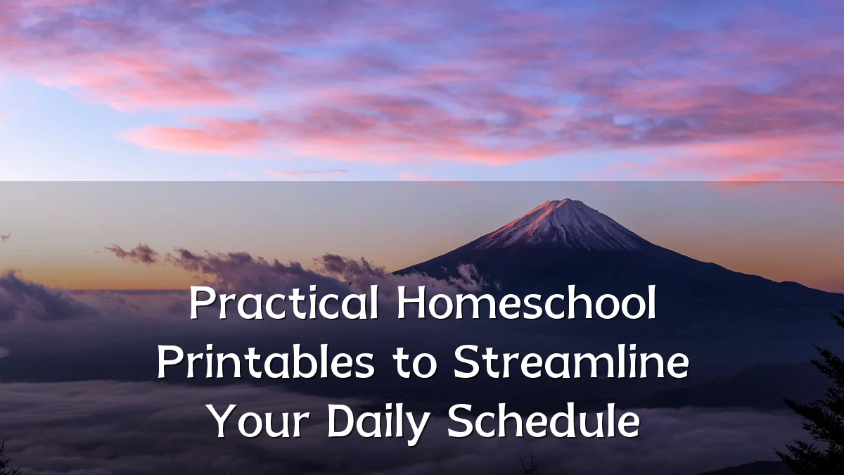 Practical Homeschool Printables to Streamline Your Daily Schedule