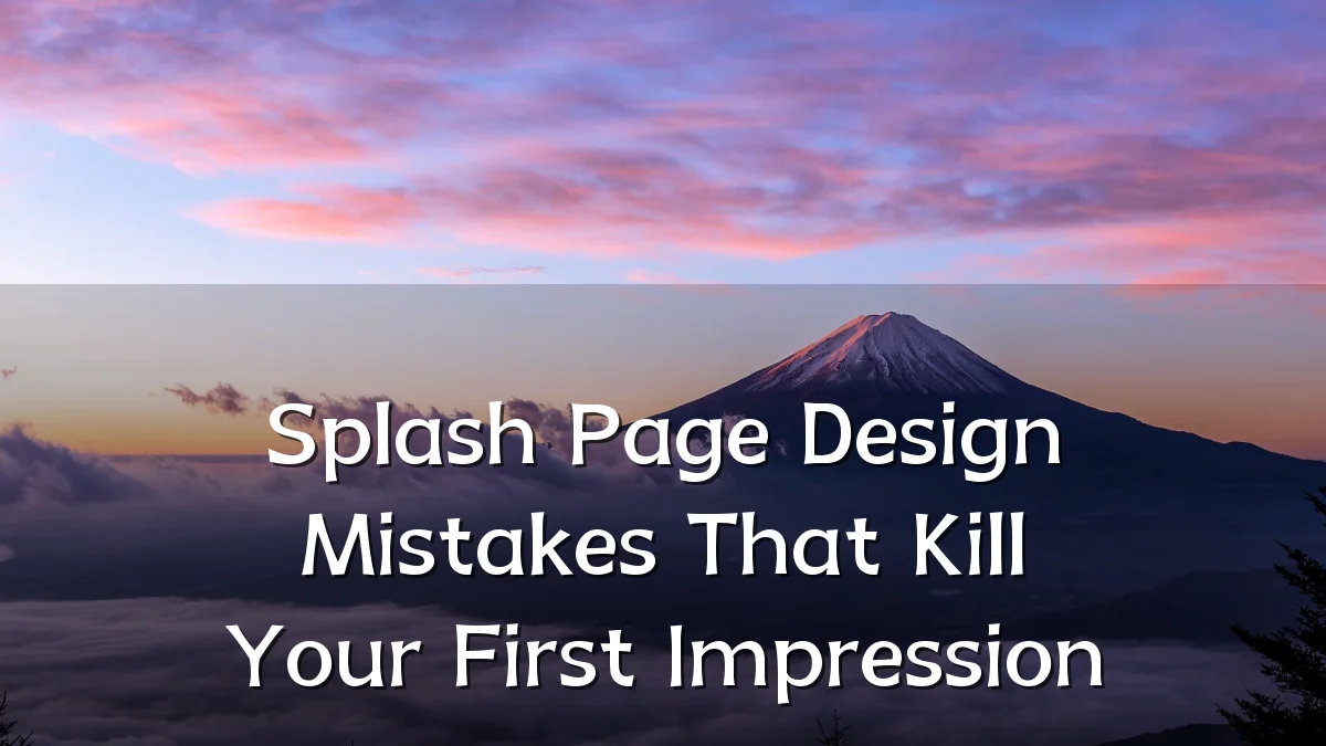 Splash Page Design Mistakes That Kill Your First Impression