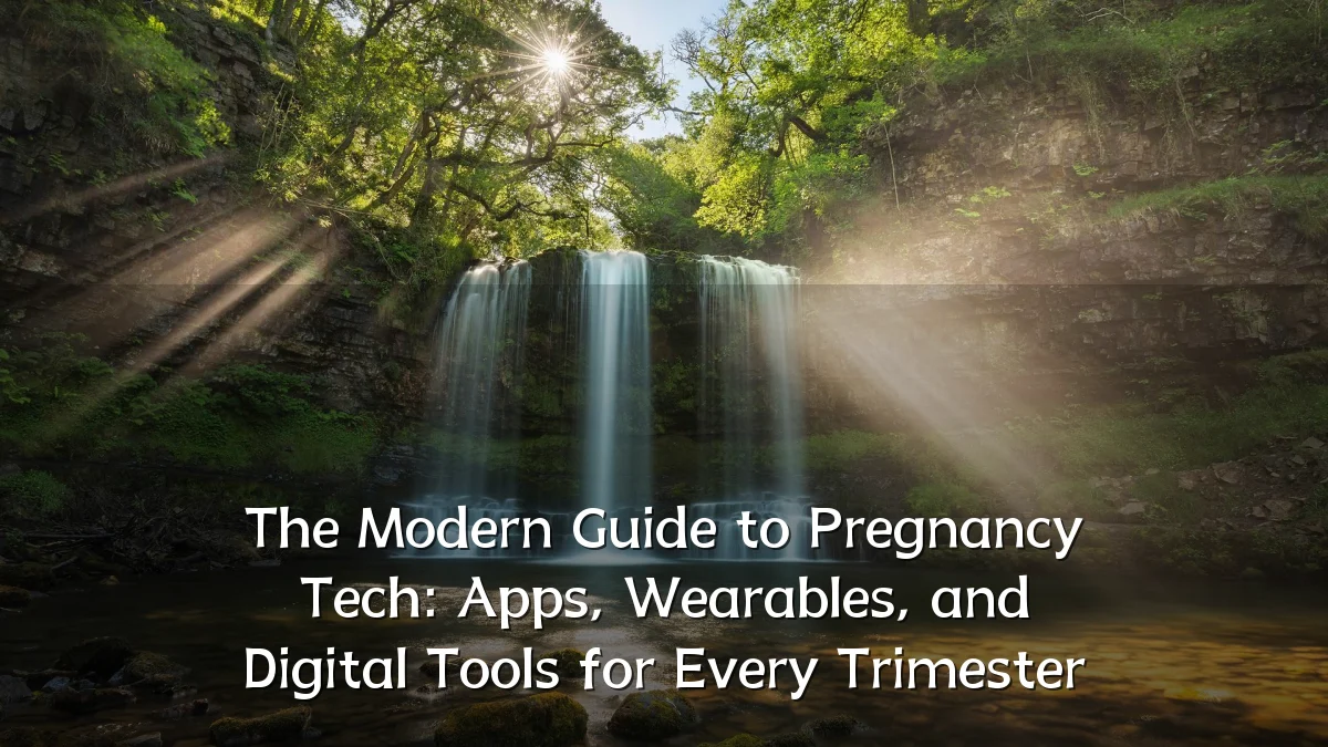 The Modern Guide to Pregnancy Tech: Apps, Wearables, and Digital Tools for Every Trimester