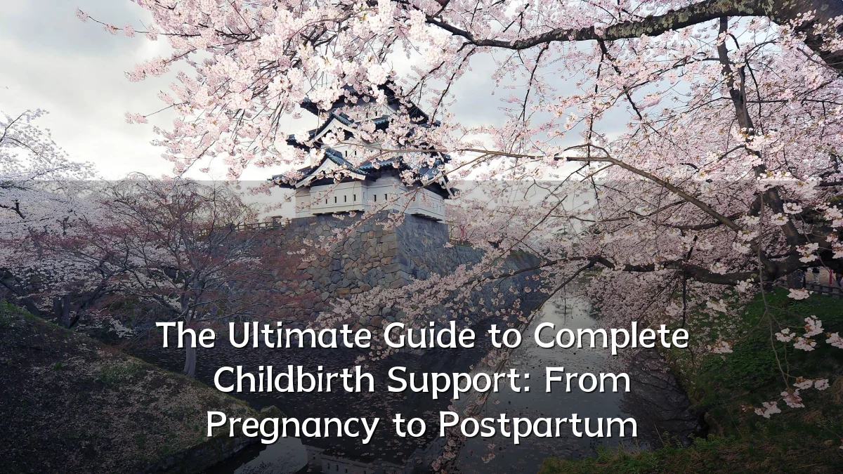 The Ultimate Guide to Complete Childbirth Support: From Pregnancy to Postpartum