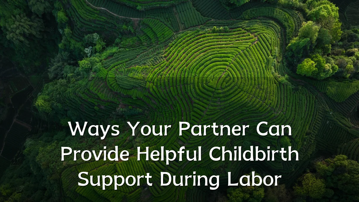 Ways Your Partner Can Provide Helpful Childbirth Support During Labor
