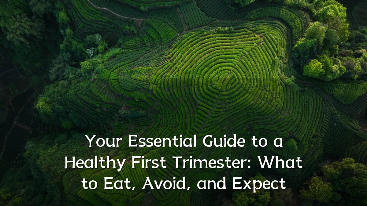 Your Essential Guide to a Healthy First Trimester: What to Eat, Avoid, and Expect