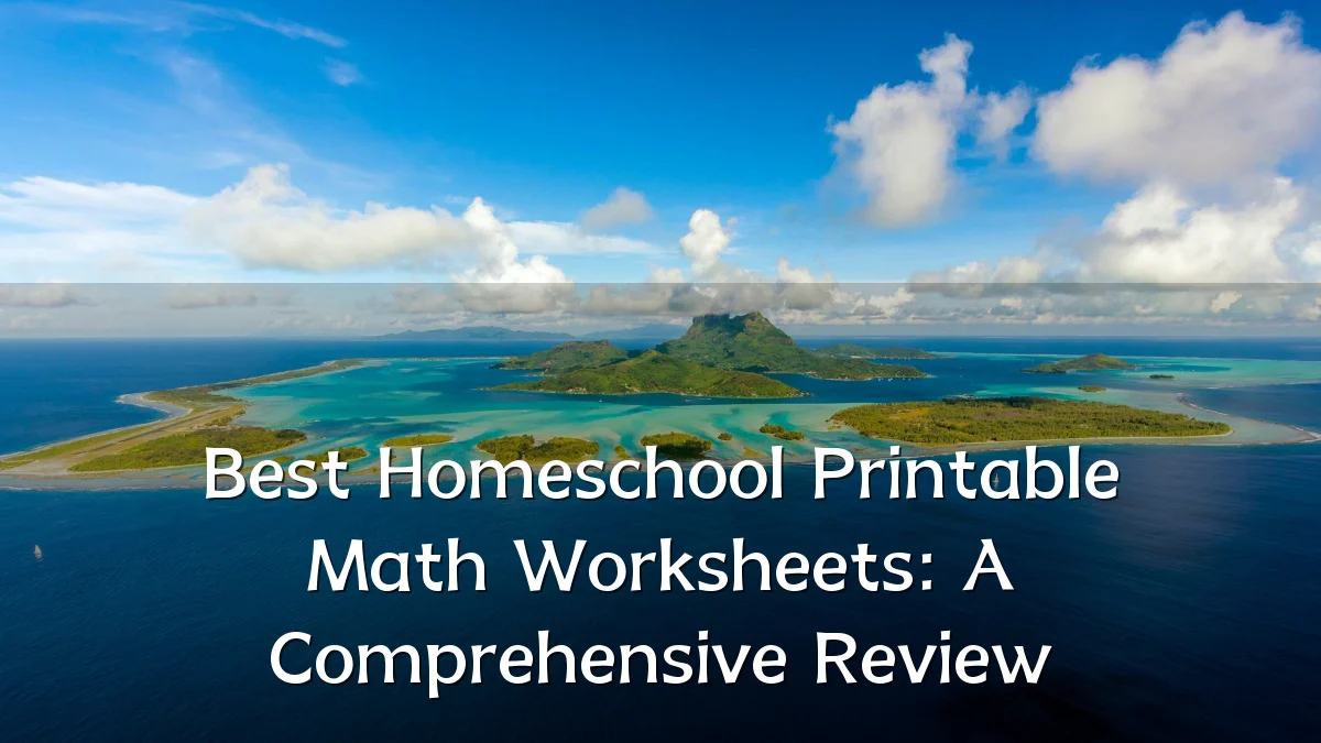 Best Homeschool Printable Math Worksheets: A Comprehensive Review