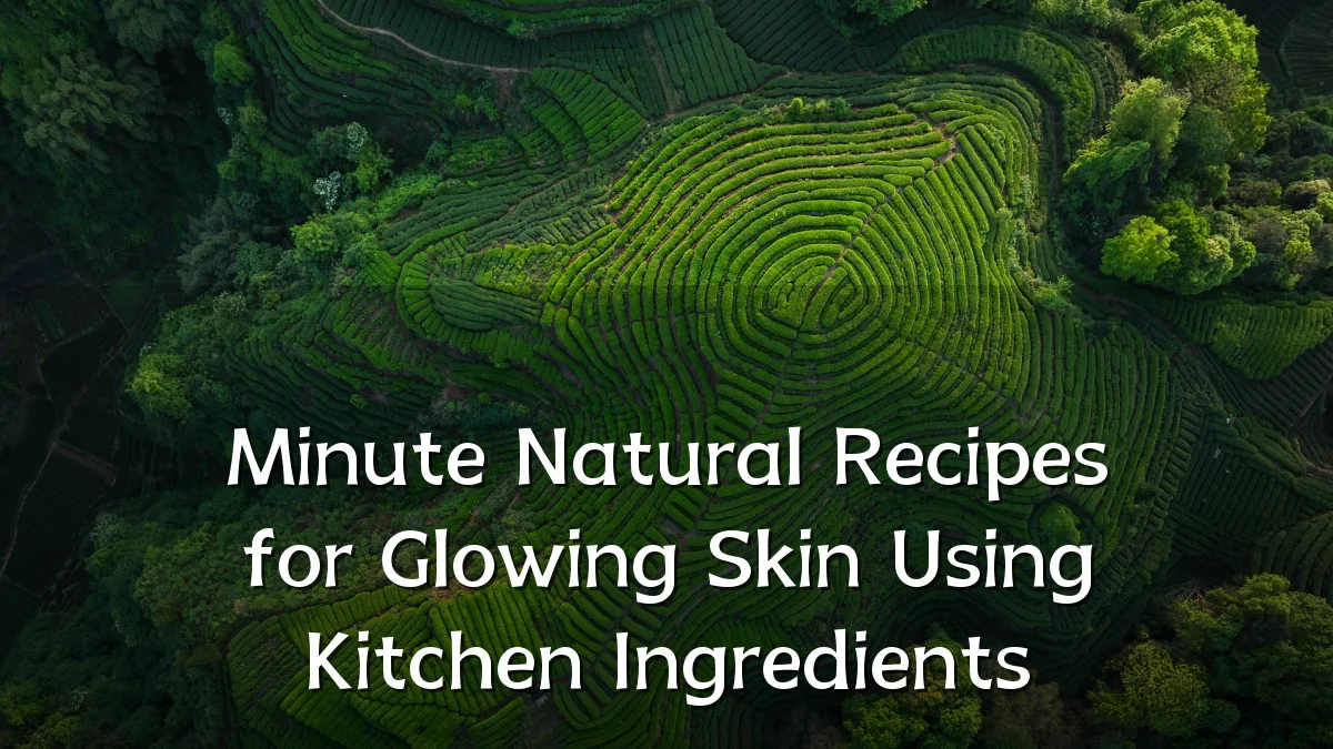 Minute Natural Recipes for Glowing Skin Using Kitchen Ingredients