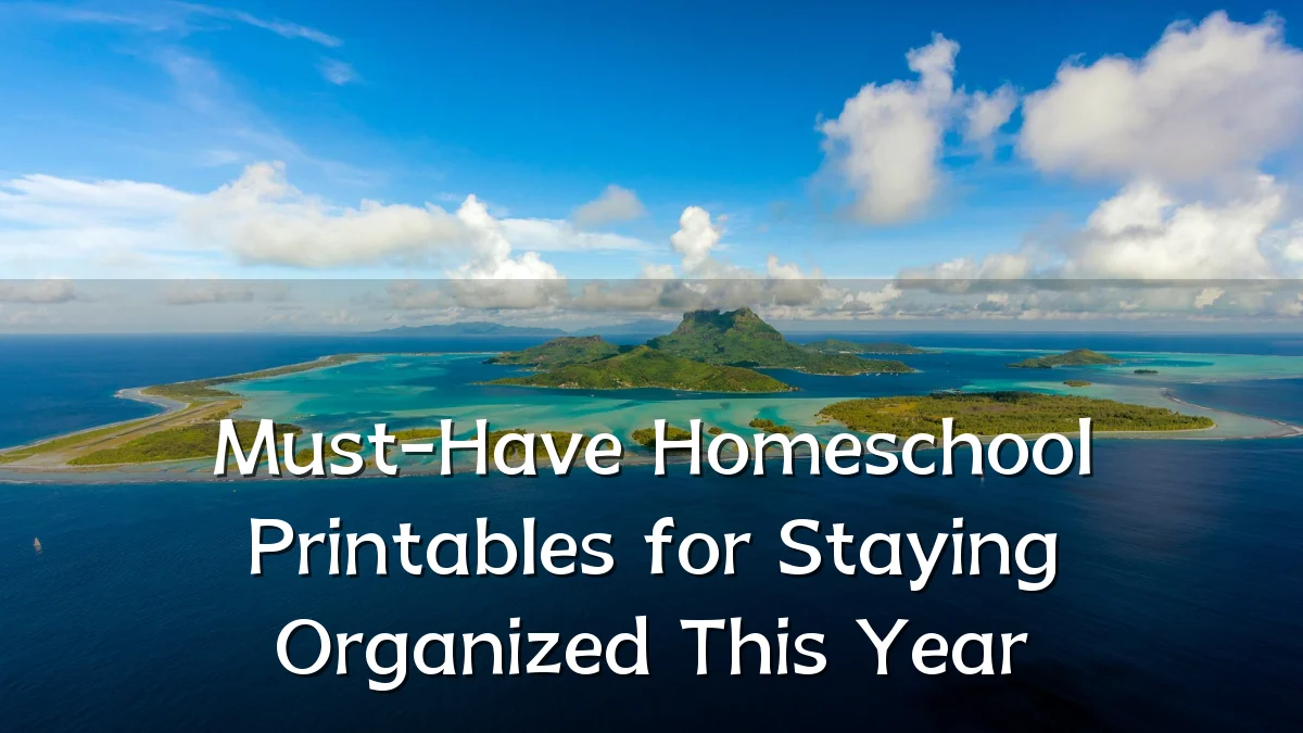 Must-Have Homeschool Printables for Staying Organized This Year