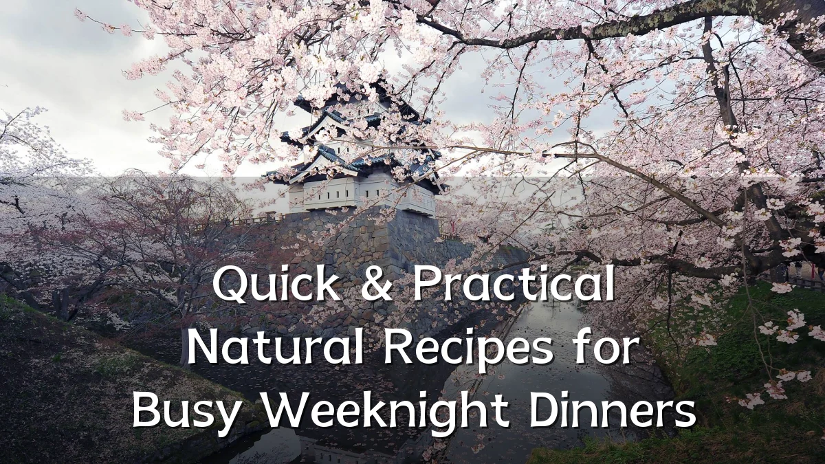 Quick & Practical Natural Recipes for Busy Weeknight Dinners