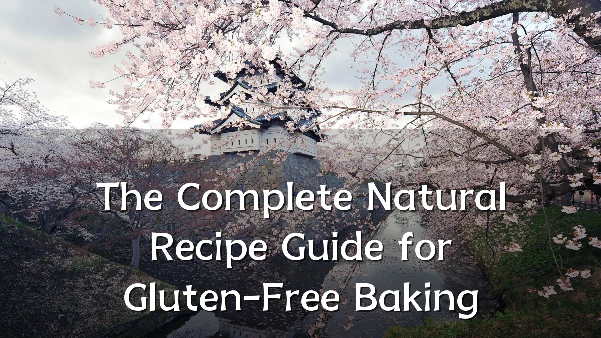 The Complete Natural Recipe Guide for Gluten-Free Baking