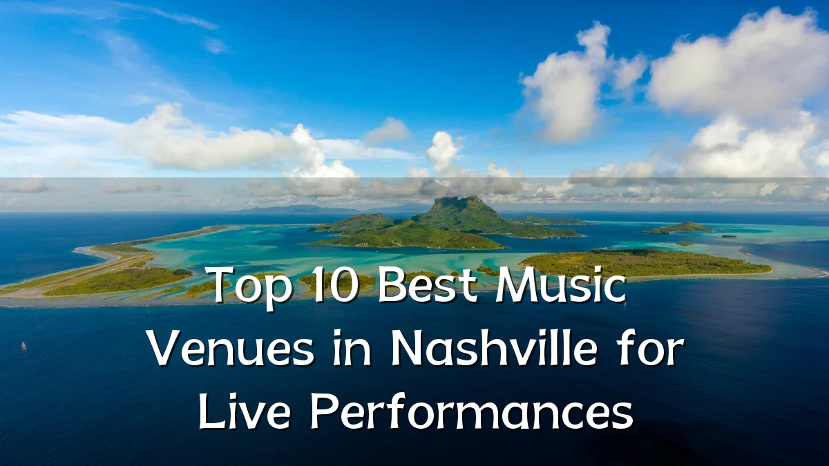 Top 10 Best Music Venues in Nashville for Live Performances