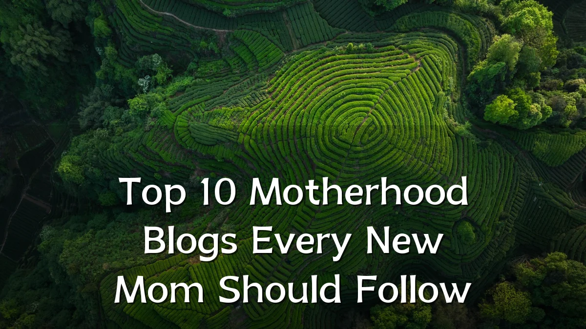 Top 10 Motherhood Blogs Every New Mom Should Follow