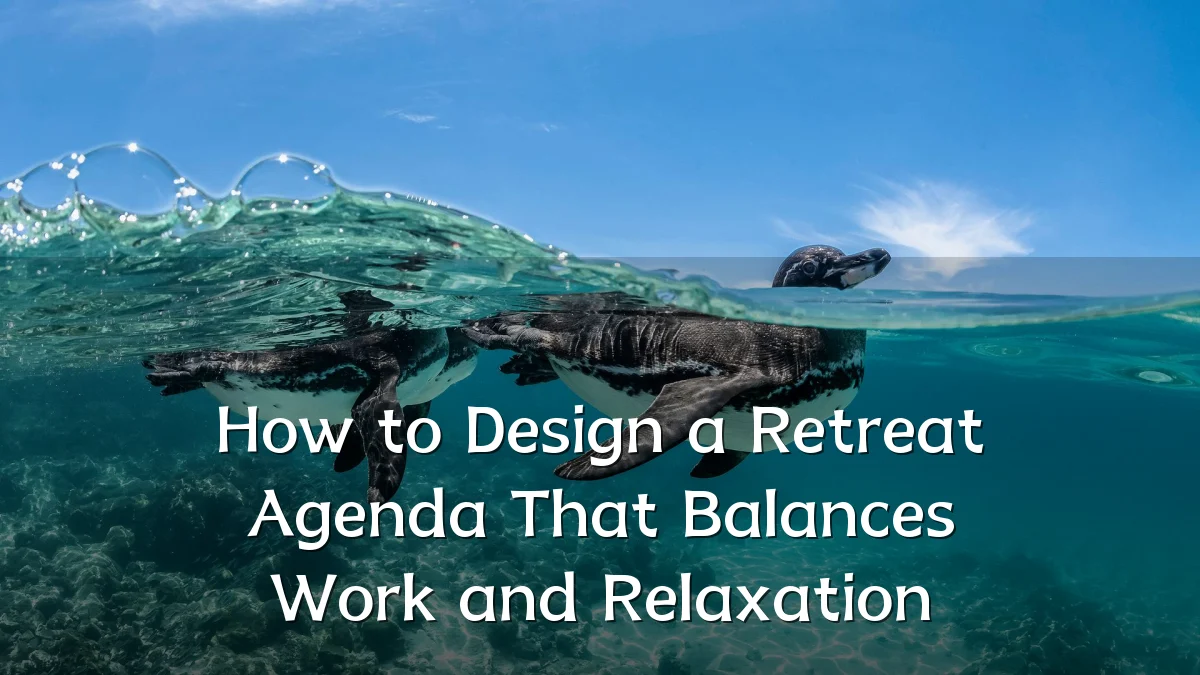 How to Design a Retreat Agenda That Balances Work and Relaxation