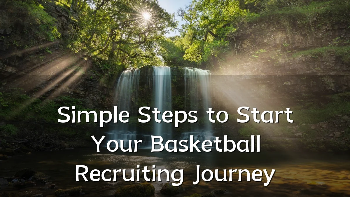 Simple Steps to Start Your Basketball Recruiting Journey