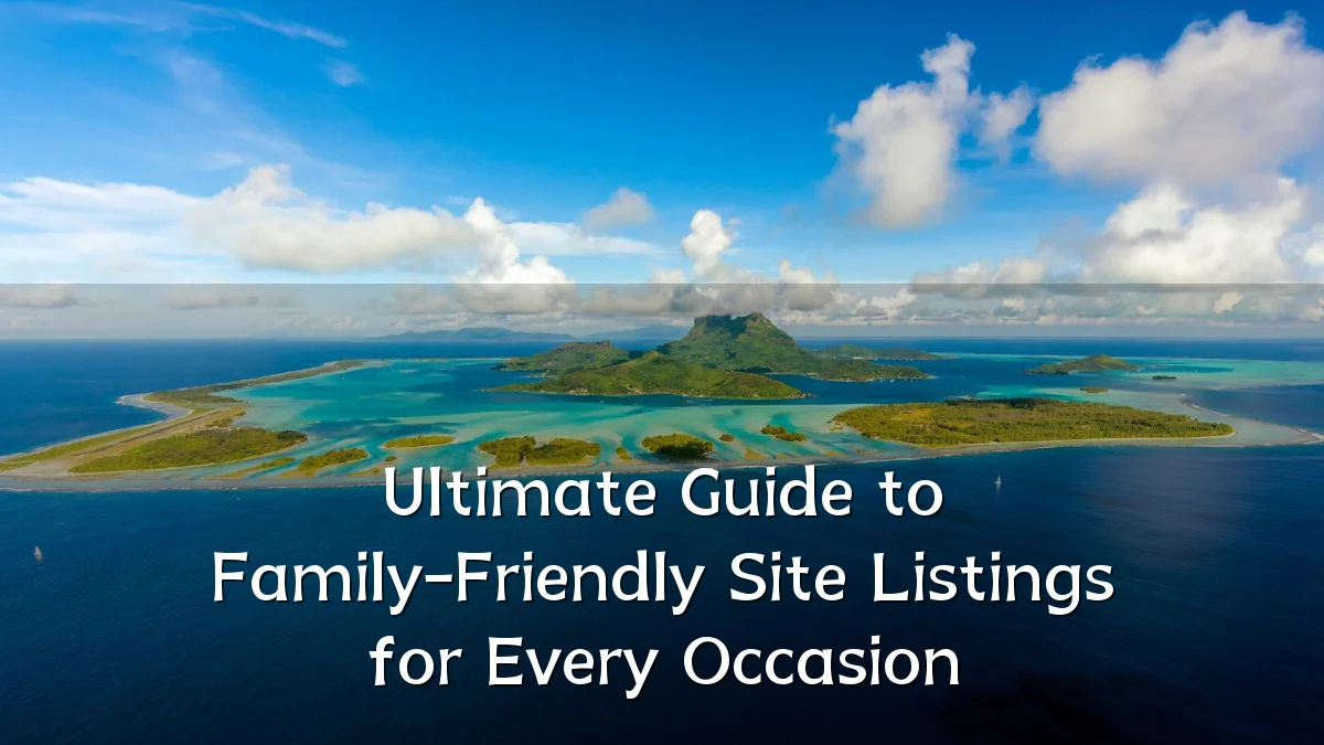 Ultimate Guide to Family-Friendly Site Listings for Every Occasion