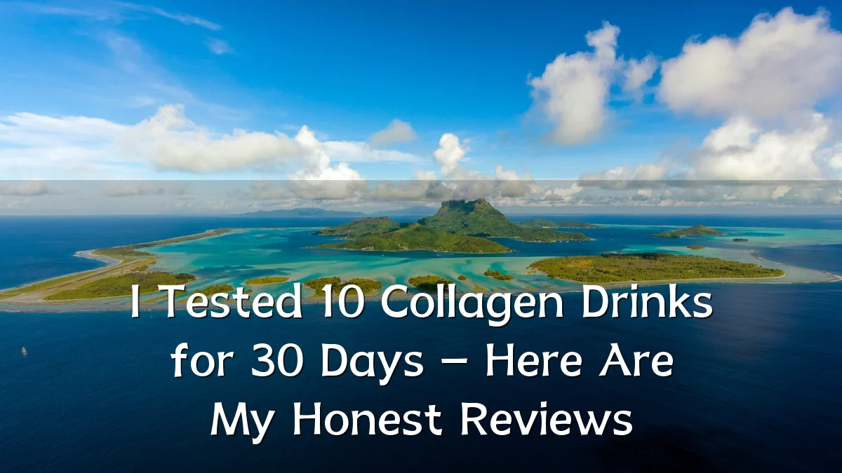 I Tested 10 Collagen Drinks for 30 Days – Here Are My Honest Reviews