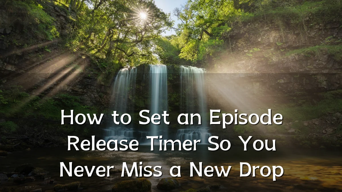 How to Set an Episode Release Timer So You Never Miss a New Drop