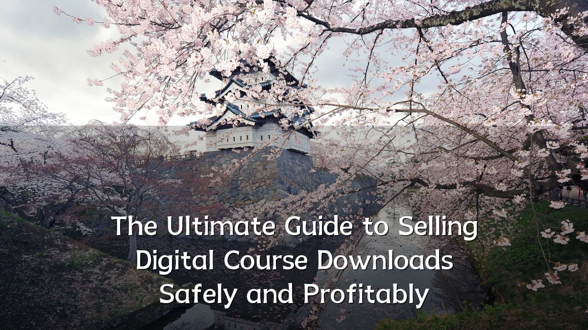 The Ultimate Guide to Selling Digital Course Downloads Safely and Profitably